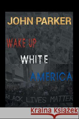Wake Up, White America John Parker 9781796019483 Xlibris Us - książka