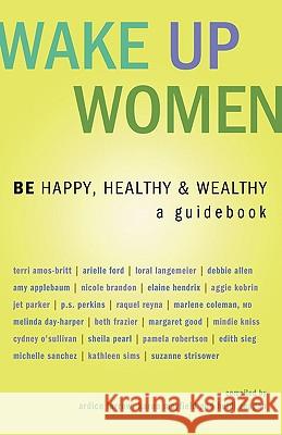 Wake Up Women: Be Happy, Healthy & Wealthy Ardice Farrow Karen Mayfield Heidi Reagan 9781933063164 Global Partnership, LLC - książka