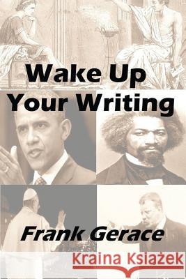 Wake Up Your Writing: with the TRICKS of the Old Guys Gerace, Frank 9781514790946 Createspace Independent Publishing Platform - książka