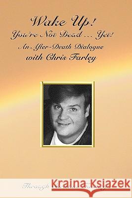 Wake Up! You're Not Dead...Yet!: An After Death Dialogue with Chris Farley Christine Toomey 9781453882184 Createspace - książka