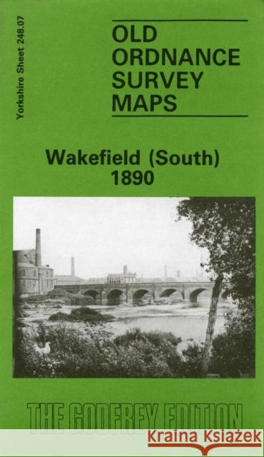 Wakefield (South) 1890: Yorkshire Sheet 248.07 John Goodchild 9780850541106 Alan Godfrey Maps - książka