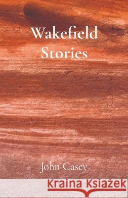 Wakefield Stories John Casey Mark Burnett 9780578935751 John Casey - książka