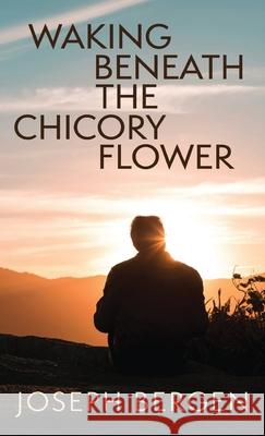 Waking Beneath the Chicory Flower Joseph Bergen 9781627206181 Apprentice House - książka