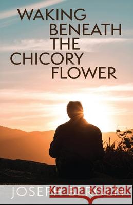 Waking Beneath the Chicory Flower Joseph Bergen 9781627206198 Apprentice House - książka