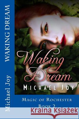 Waking Dream: Magic of Rochester Michael Joy Hannah Shaw 9781523667567 Createspace Independent Publishing Platform - książka