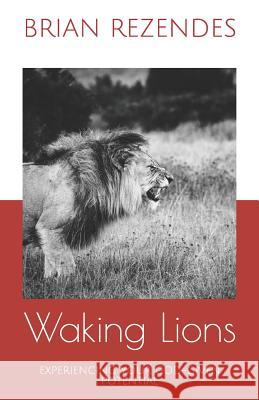 Waking Lions: Experiencing Your God-Given Potential Brian Rezendes 9781973440604 Independently Published - książka