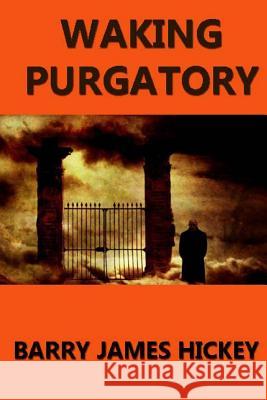 Waking Purgatory Barry James Hickey 9781484992173 Createspace - książka