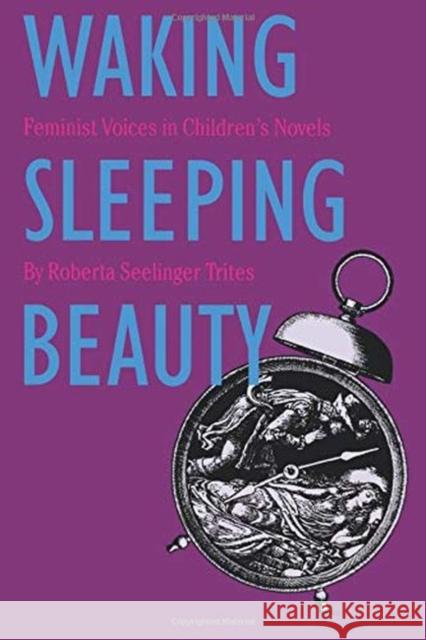 Waking Sleeping Beauty: Feminist Voices in Children's Novels Trites, Roberta S. 9780877455912 University of Iowa Press - książka