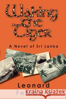 Waking the Tiger: A Novel of Sri Lanka Leonard Feinberg 9780974959733 Pilgrims' Process - książka