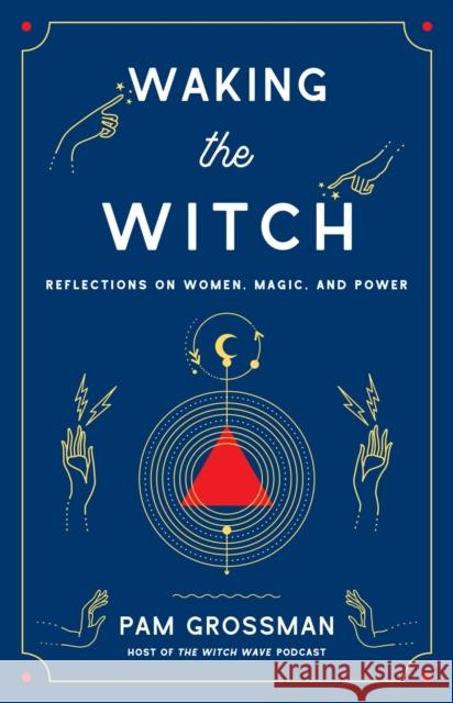 Waking the Witch: Reflections on Women, Magic, and Power Pam Grossman 9781982100704 Simon & Schuster - książka