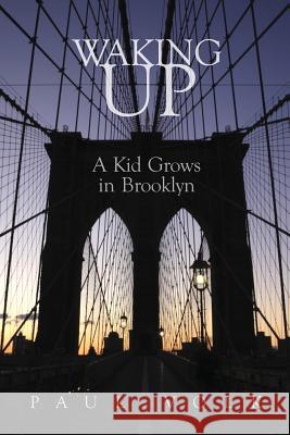 Waking Up: A Kid Grows in Brooklyn Paul a. Volk 9781479138722 Createspace - książka