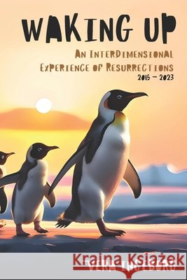 Waking Up: An interdimensional Experience of Resurrections Vera Ingeborg 9798346686439 Independently Published - książka