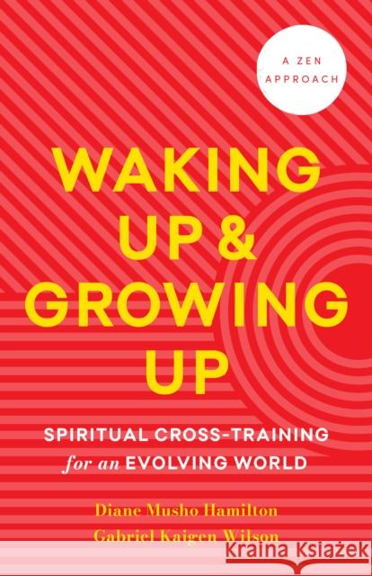 Waking Up and Growing Up: Spiritual Cross-Training for an Evolving World Gabriel Kaigen Menegale Wilson 9781645473114 Shambhala Publications Inc - książka