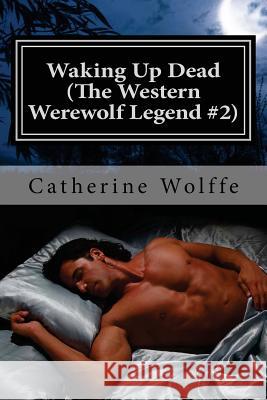 Waking Up Dead (The Western Werewolf Legend #2) Wolffe, Catherine 9781484978214 Createspace - książka