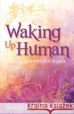 Waking Up Human: A Survivor's Guide Susan Aranda 9780692969540 Drake Street Press - książka