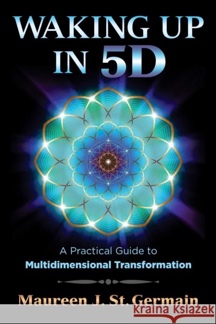 Waking Up in 5d: A Practical Guide to Multidimensional Transformation Maureen J. S 9781591432883 Inner Traditions Bear and Company - książka