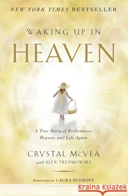 Waking Up in Heaven: A True Story of Brokenness, Heaven, and Life Again Crystal McVea Alex Tresniowski 9781476711874 Howard Books - książka