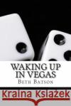 Waking up in Vegas Batson, Beth 9781500405298 Createspace