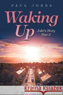 Waking Up: Jake's Story Part 2 Paul Jones 9781698712499 Trafford Publishing - książka