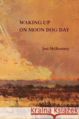 Waking up on Moon Dog Day McKenney, Jon 9780988961319 Jon McKenney - książka