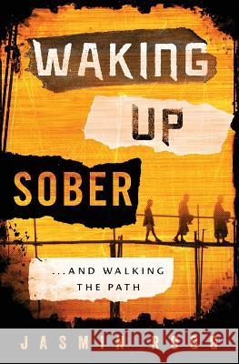 Waking Up Sober: ...And Walking The Path Rogg, Jasmin 9781519236791 Createspace Independent Publishing Platform - książka