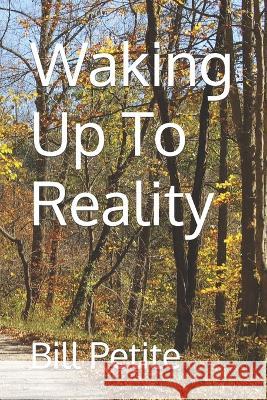 Waking Up To Reality Bill Petite 9798849146256 Independently Published - książka