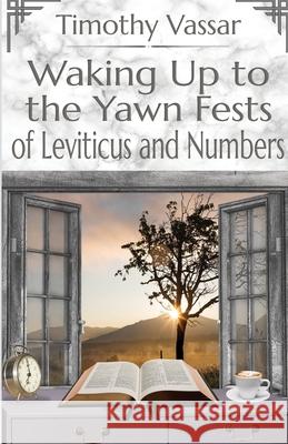 Waking Up to the Yawn Fests of Leviticus and Numbers Tim Vassar 9781954004658 Pen It! Publications, LLC - książka