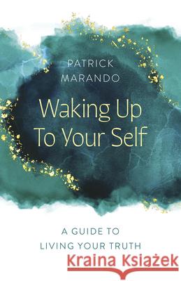 Waking Up to Your Self: A Guide to Living Your Truth Patrick Marando 9781803415314  - książka