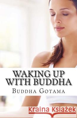 Waking up with Buddha: 365 mornings of wisdom Gotama, Buddha 9781516880041 Createspace - książka