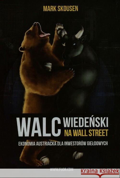 Walc wiedeński na Wall Street. Ekonomia austriacka Skousen Mark 9788364599002 Fijorr Publishing - książka