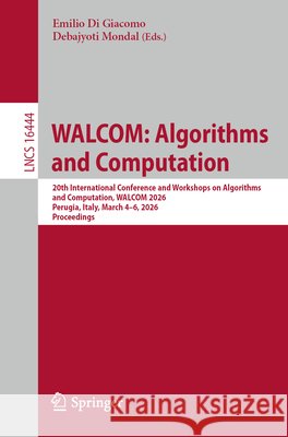 Walcom: Algorithms and Computation: 20th International Conference and Workshops on Algorithms and Computation, Walcom 2026, Perugia, Italy, March 4-6, Emilio D Debajyoti Mondal 9789819571260 Springer - książka