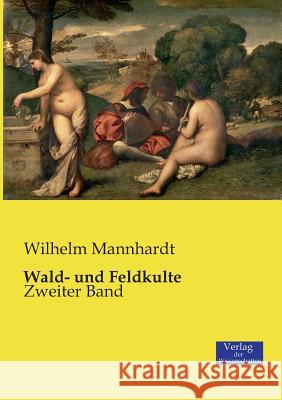 Wald- und Feldkulte: Zweiter Band Wilhelm Mannhardt 9783957004734 Vero Verlag - książka