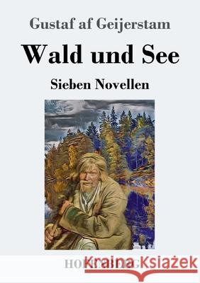 Wald und See: Sieben Novellen Gustaf Af Geijerstam 9783743731653 Hofenberg - książka