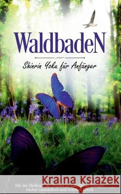 Waldbaden: Shinrin Yoku für Anfänger Blumenberg, Neele 9783749467198 Books on Demand - książka