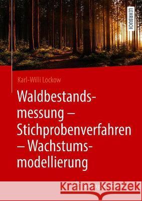 Waldbestandsmessung - Stichprobenverfahren - Wachstumsmodellierung Karl-Willi Lockow 9783662630600 Springer Spektrum - książka