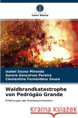 Waldbrandkatastrophe von Pedrógão Grande Isabel Sousa Miranda, Aurora Gonçalves Pereira, Clementina Fernandess Sousa 9786203190007 Verlag Unser Wissen - książka