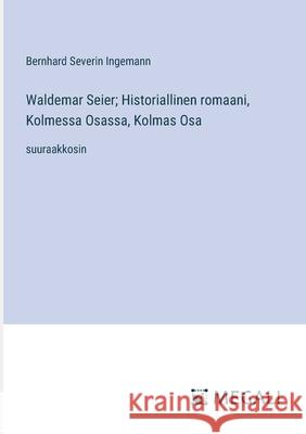 Waldemar Seier; Historiallinen romaani, Kolmessa Osassa, Kolmas Osa: suuraakkosin Bernhard Severin Ingemann 9783387089684 Megali Verlag - książka