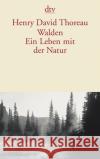 Walden, Ein Leben mit der Natur Thoreau, Henry D. Ziha, Erika Zeitz, Sophie 9783423126847 DTV