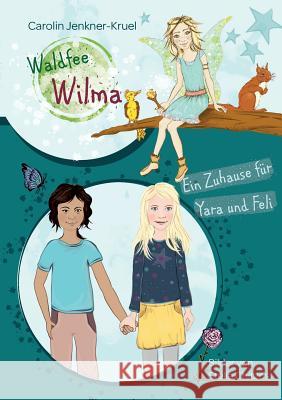 Waldfee Wilma: Ein Zuhause für Yara und Feli Carolin Jenkner-Kruel 9783744870009 Books on Demand - książka