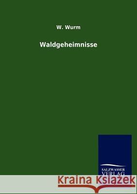 Waldgeheimnisse W. Wurm 9783846013090 Salzwasser-Verlag Gmbh - książka