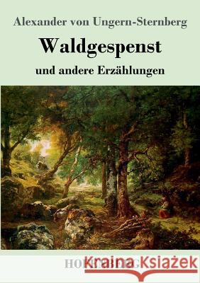 Waldgespenst: und andere Erzählungen Ungern-Sternberg, Alexander Von 9783743726017 Hofenberg - książka