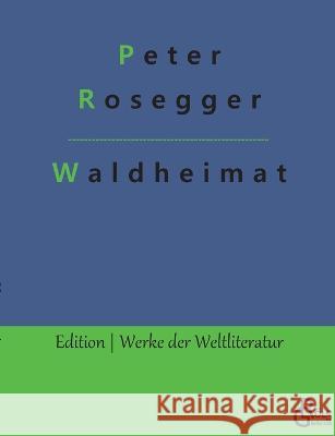 Waldheimat Redaktion Gr?ls-Verlag Peter Rosegger 9783988281401 Grols Verlag - książka