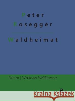 Waldheimat Redaktion Gr?ls-Verlag Peter Rosegger 9783988282408 Grols Verlag - książka