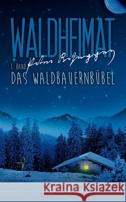 Waldheimat: 1. Band: Das Waldbauernbübel Moitzi, Dieter 9781530798056 Createspace Independent Publishing Platform - książka