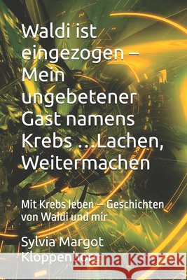 Waldi ist eingezogen - Mein ungebetener Gast namens Krebs ...Lachen, Weitermachen: Mit Krebs leben - Geschichten von Waldi und mir Kloppenborg, Sylvia Margot 9798263521189 Independently Published - książka