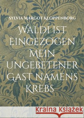 Waldi ist eingezogen Mein ungebetener Gast namens Krebs: Mit Krebs leben Geschichten von Waldi und mir Sylvia Margot Kloppenborg 9783769339352 Bod - Books on Demand - książka