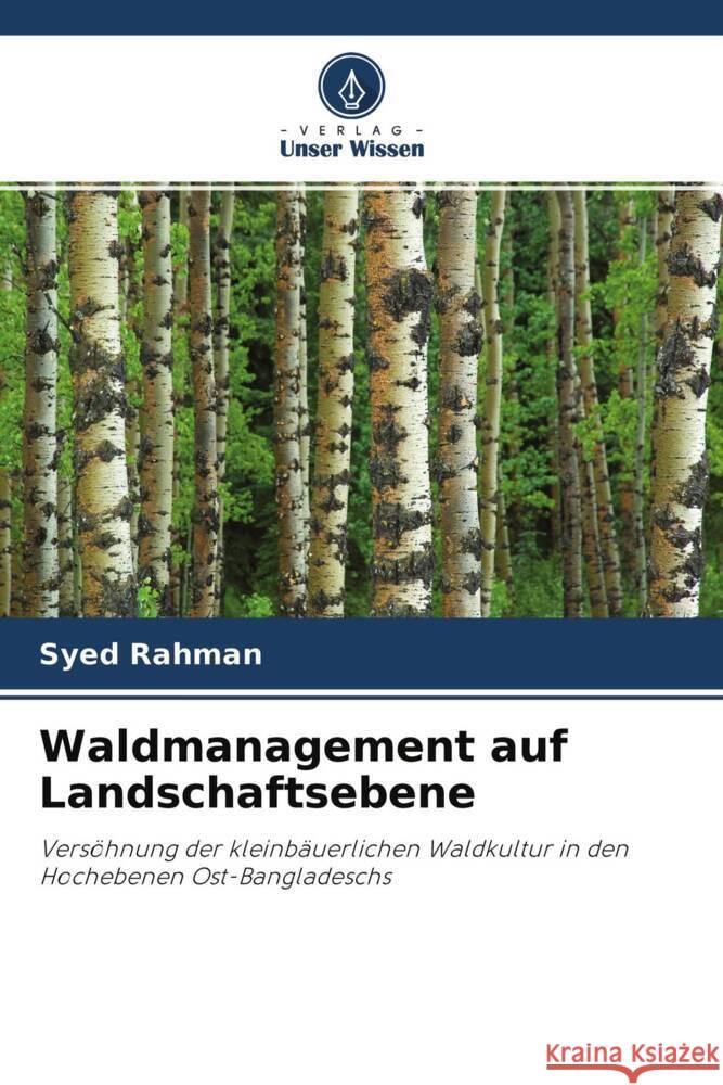 Waldmanagement auf Landschaftsebene Rahman, Syed 9786203265033 Verlag Unser Wissen - książka