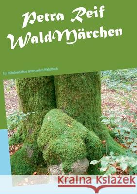 WaldMärchen: Ein märchenhaftes Jahreszeiten Wald-Buch Reif, Petra 9783752886566 Books on Demand - książka