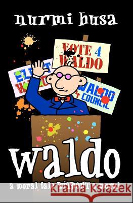 Waldo: A Moral Tale WITHOUT A Moral Husa, Nurmi 9781450584500 Createspace - książka