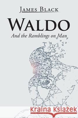 Waldo: And the Ramblings on Man James Black 9781543454932 Xlibris - książka